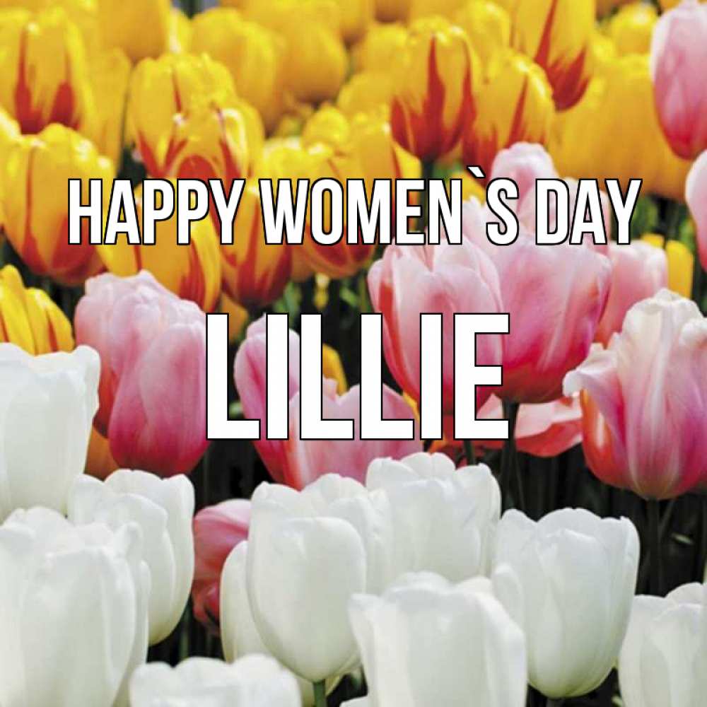 Greetings card с именем, Lillie happy women`s day разноцветные цветы Greetings with text for free download 